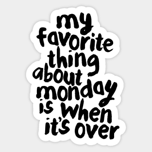 My Favorite Thing About Monday is When It’s Over Sticker
